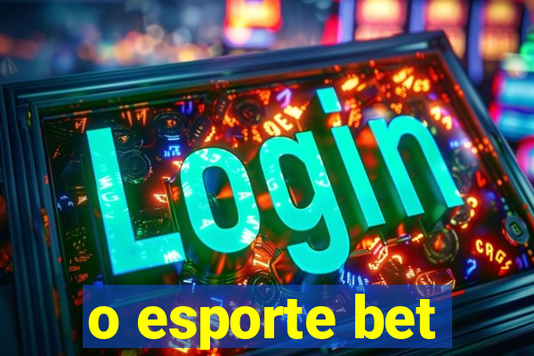 o esporte bet